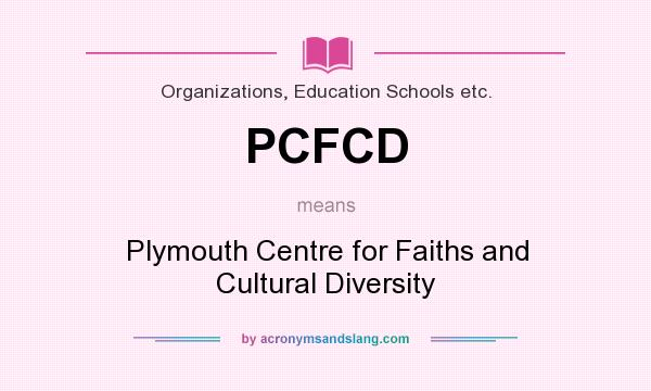 What does PCFCD mean? It stands for Plymouth Centre for Faiths and Cultural Diversity
