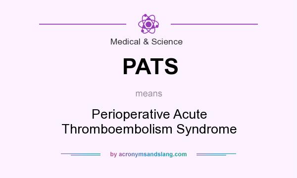 What does PATS mean? It stands for Perioperative Acute Thromboembolism Syndrome