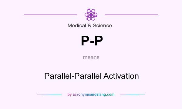 What does P-P mean? It stands for Parallel-Parallel Activation