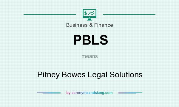 What does PBLS mean? It stands for Pitney Bowes Legal Solutions