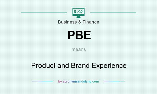 What does PBE mean? It stands for Product and Brand Experience