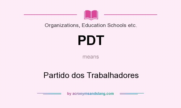 What does PDT mean? It stands for Partido dos Trabalhadores