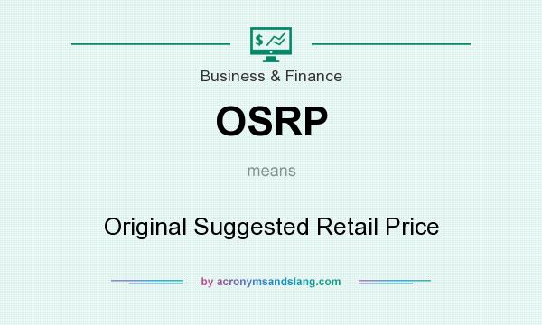 What does OSRP mean? It stands for Original Suggested Retail Price