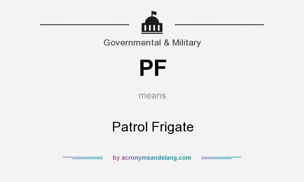 What does PF mean? It stands for Patrol Frigate