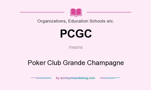 What does PCGC mean? It stands for Poker Club Grande Champagne
