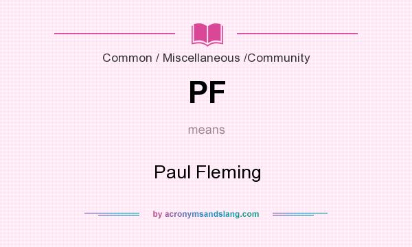 What does PF mean? It stands for Paul Fleming