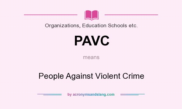 What does PAVC mean? It stands for People Against Violent Crime