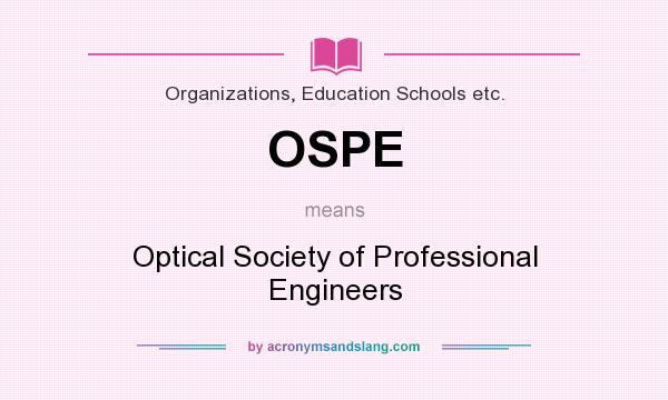 What does OSPE mean? It stands for Optical Society of Professional Engineers