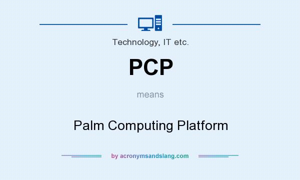 What does PCP mean? It stands for Palm Computing Platform