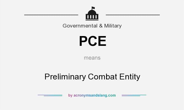 What does PCE mean? It stands for Preliminary Combat Entity