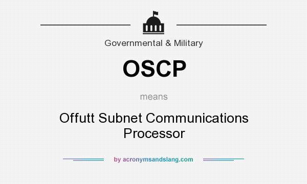 What does OSCP mean? It stands for Offutt Subnet Communications Processor