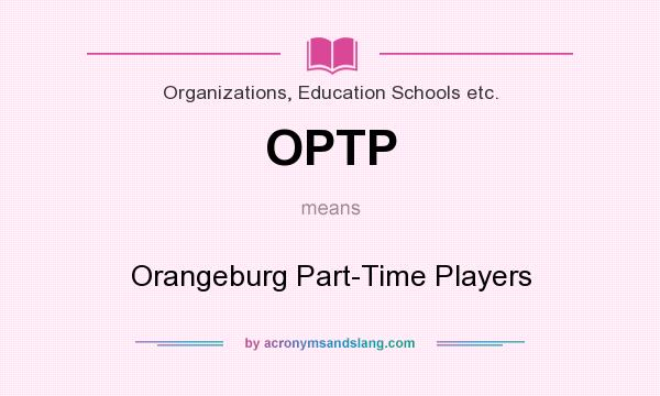 What does OPTP mean? It stands for Orangeburg Part-Time Players