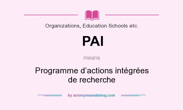 What does PAI mean? It stands for Programme d’actions intégrées de recherche