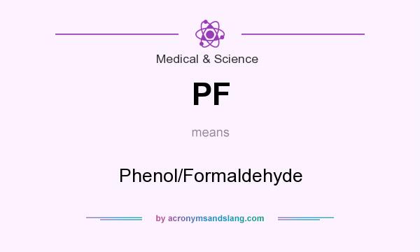 What does PF mean? It stands for Phenol/Formaldehyde