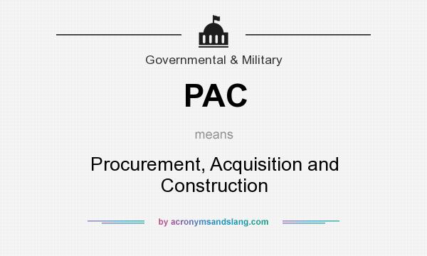 What does PAC mean? It stands for Procurement, Acquisition and Construction