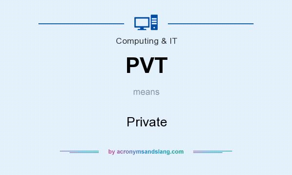What does PVT mean? It stands for Private