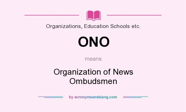 What does ONO mean? It stands for Organization of News Ombudsmen
