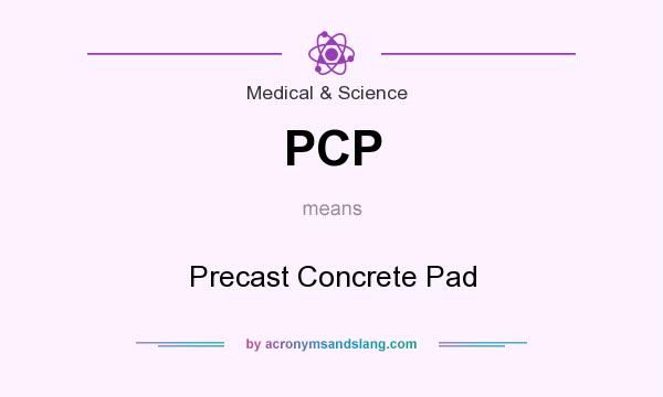 What does PCP mean? It stands for Precast Concrete Pad