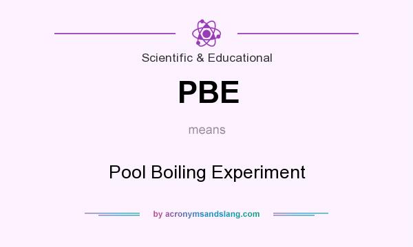 What does PBE mean? It stands for Pool Boiling Experiment