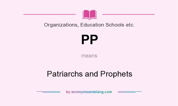 What does PP mean? It stands for Patriarchs and Prophets