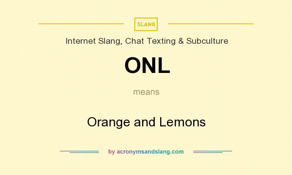 What does ONL mean? It stands for Orange and Lemons