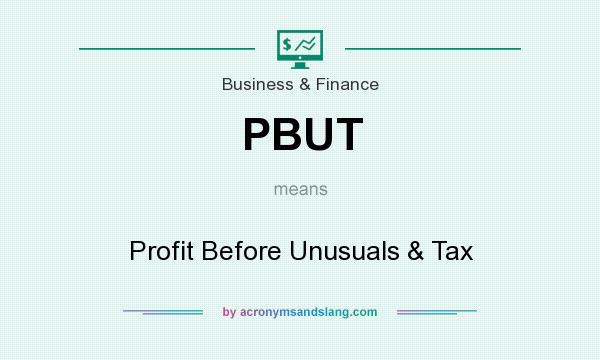 What does PBUT mean? It stands for Profit Before Unusuals & Tax