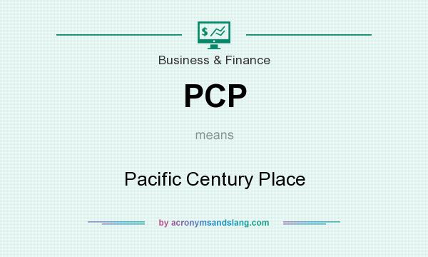 What does PCP mean? It stands for Pacific Century Place