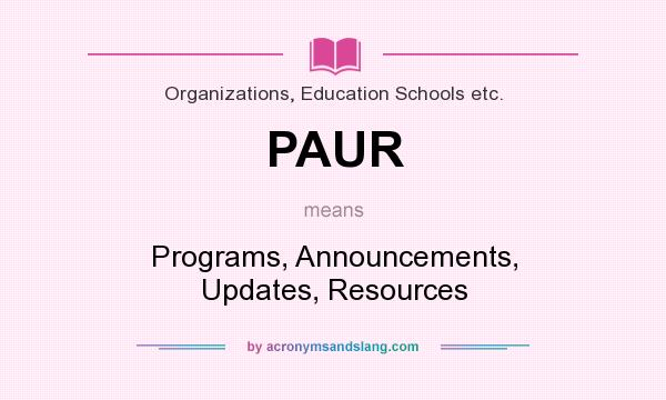 What does PAUR mean? It stands for Programs, Announcements, Updates, Resources