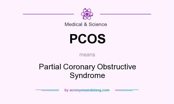 What does PCOS mean? It stands for Partial Coronary Obstructive Syndrome