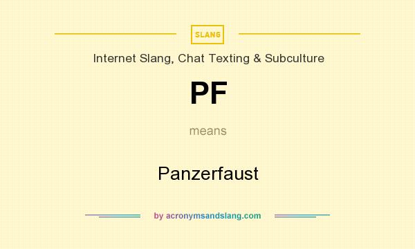 What does PF mean? It stands for Panzerfaust