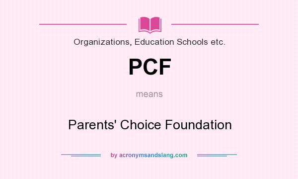What does PCF mean? It stands for Parents` Choice Foundation