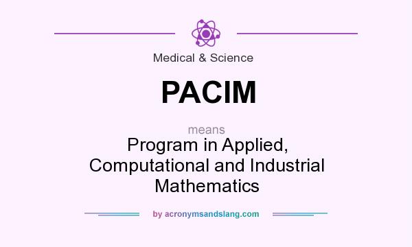 What does PACIM mean? It stands for Program in Applied, Computational and Industrial Mathematics
