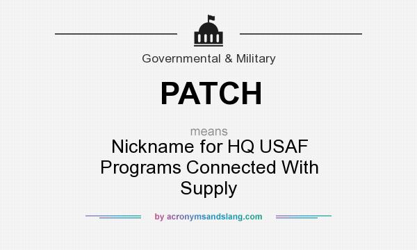 What does PATCH mean? It stands for Nickname for HQ USAF Programs Connected With Supply