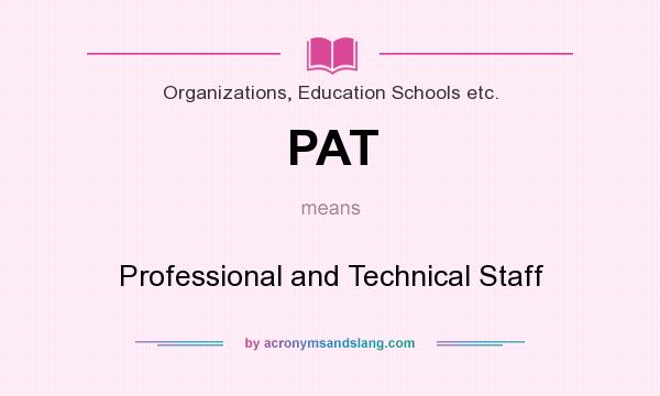 What does PAT mean? It stands for Professional and Technical Staff