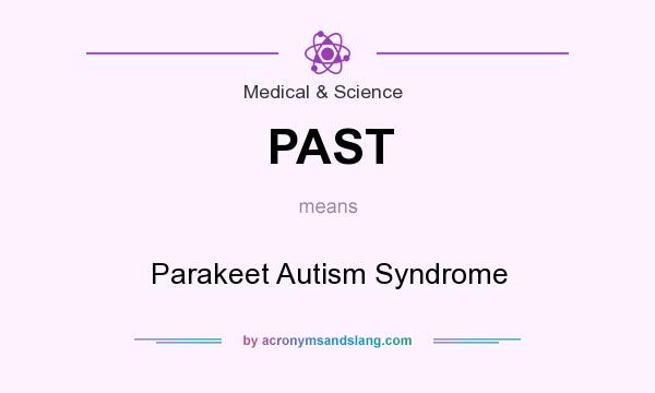 What does PAST mean? It stands for Parakeet Autism Syndrome