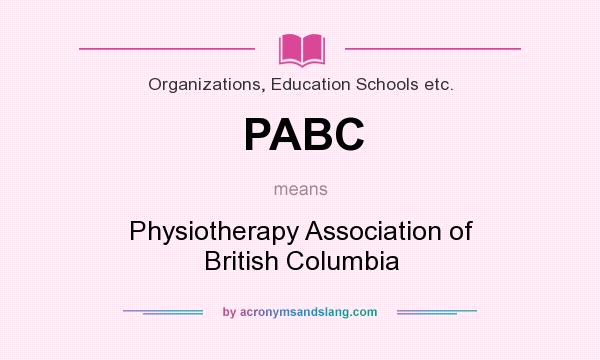 What does PABC mean? It stands for Physiotherapy Association of British Columbia