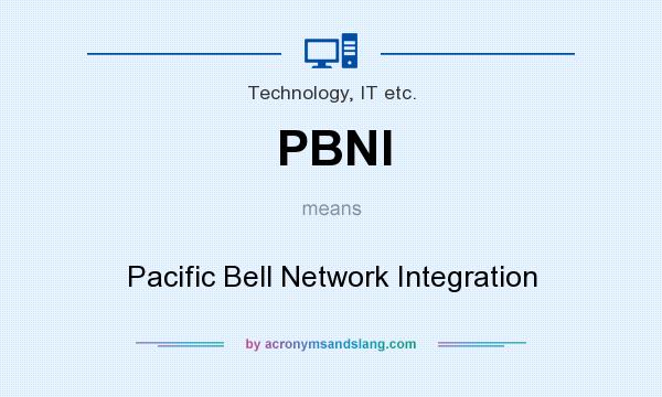 What does PBNI mean? It stands for Pacific Bell Network Integration