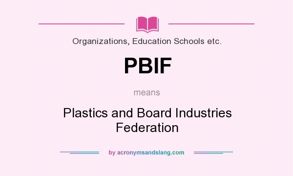 What does PBIF mean? It stands for Plastics and Board Industries Federation
