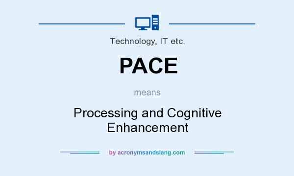 What does PACE mean? It stands for Processing and Cognitive Enhancement