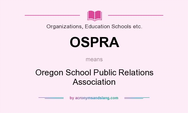 What does OSPRA mean? It stands for Oregon School Public Relations Association