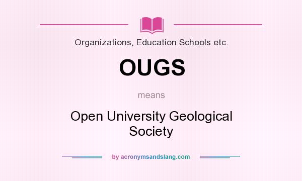 What does OUGS mean? It stands for Open University Geological Society