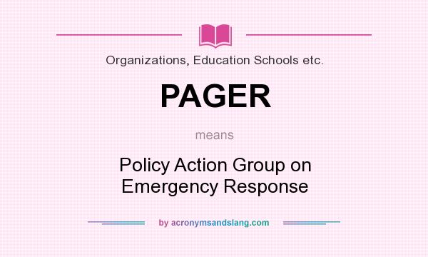 What does PAGER mean? It stands for Policy Action Group on Emergency Response