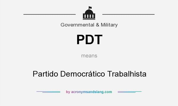 What does PDT mean? It stands for Partido Democrático Trabalhista