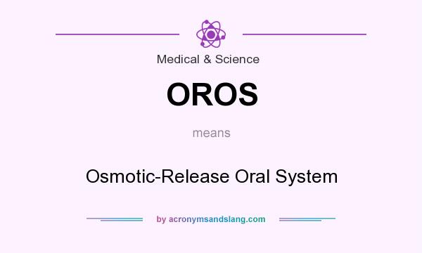 What does OROS mean? It stands for Osmotic-Release Oral System