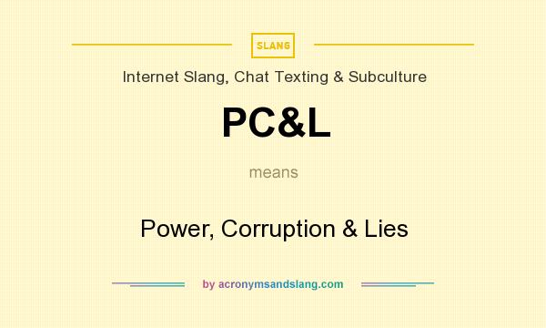 What does PC&L mean? It stands for Power, Corruption & Lies