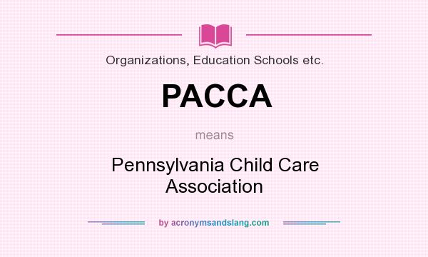 What does PACCA mean? It stands for Pennsylvania Child Care Association