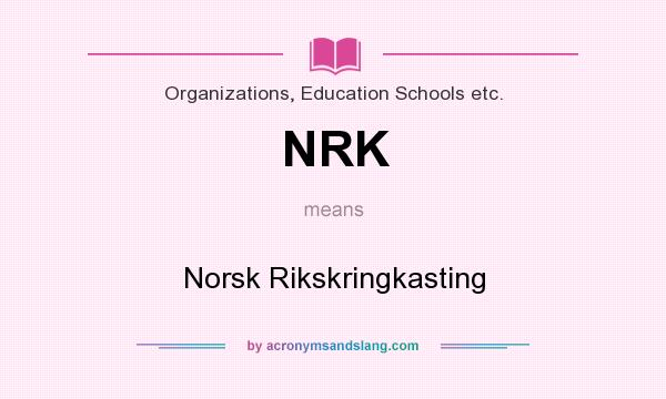 What does NRK mean? It stands for Norsk Rikskringkasting