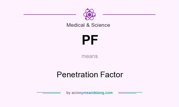 What does PF mean? It stands for Penetration Factor