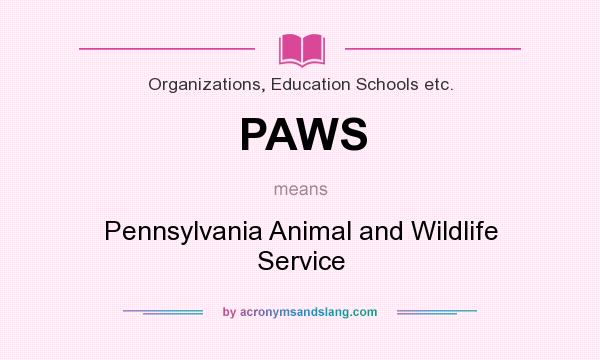 What does PAWS mean? It stands for Pennsylvania Animal and Wildlife Service