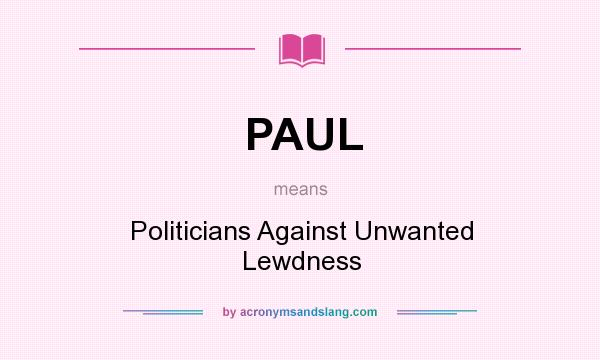 What does PAUL mean? It stands for Politicians Against Unwanted Lewdness